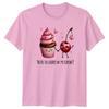 Youre The Cherry On My TShirt Cute Food Love Dessert Valentines Day Gift