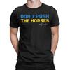 Dont Push the Horses Funny Meme Quote  Men T Shirt  Cool Tees Short Sleeve Round Neck T-Shirt 100% Cotton Gift Tops