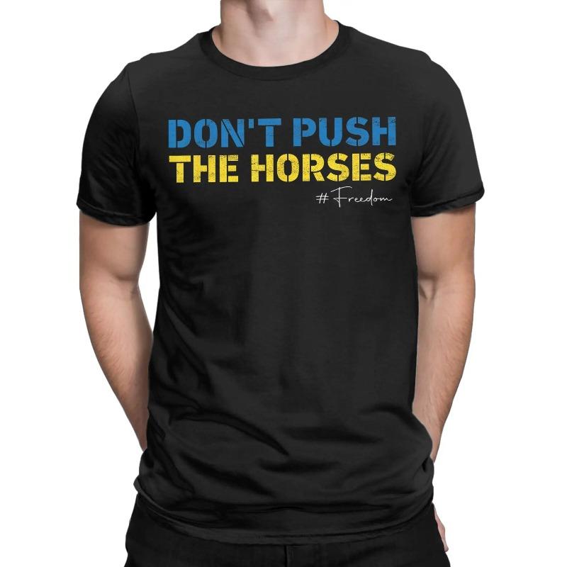 Dont Push the Horses Funny Meme Quote Men T Shirt Cool Tees Short Sleeve Round Neck T-Shirt 100% Cotton Gift Tops