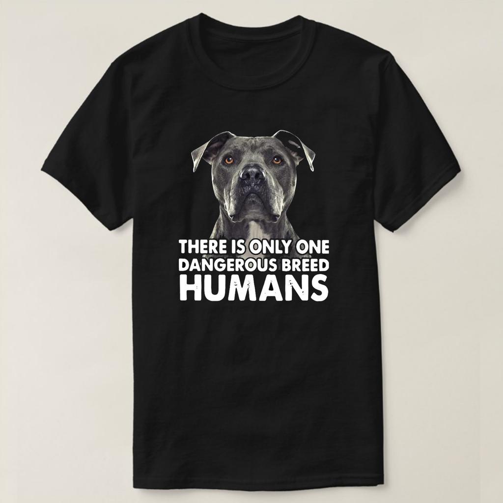 Pitbull Only One Dangerous Breed Humans Fun Dog Lovers Gift T Shirt High Quality Cotton Big Sizes Casual Tshirt Loose Top