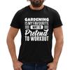 GARDENING IS MY FAVOURITE WAY TO PRETEND TO WORKSOUT BLACK T SHIRT DIY FUN Unisex T-Shirt