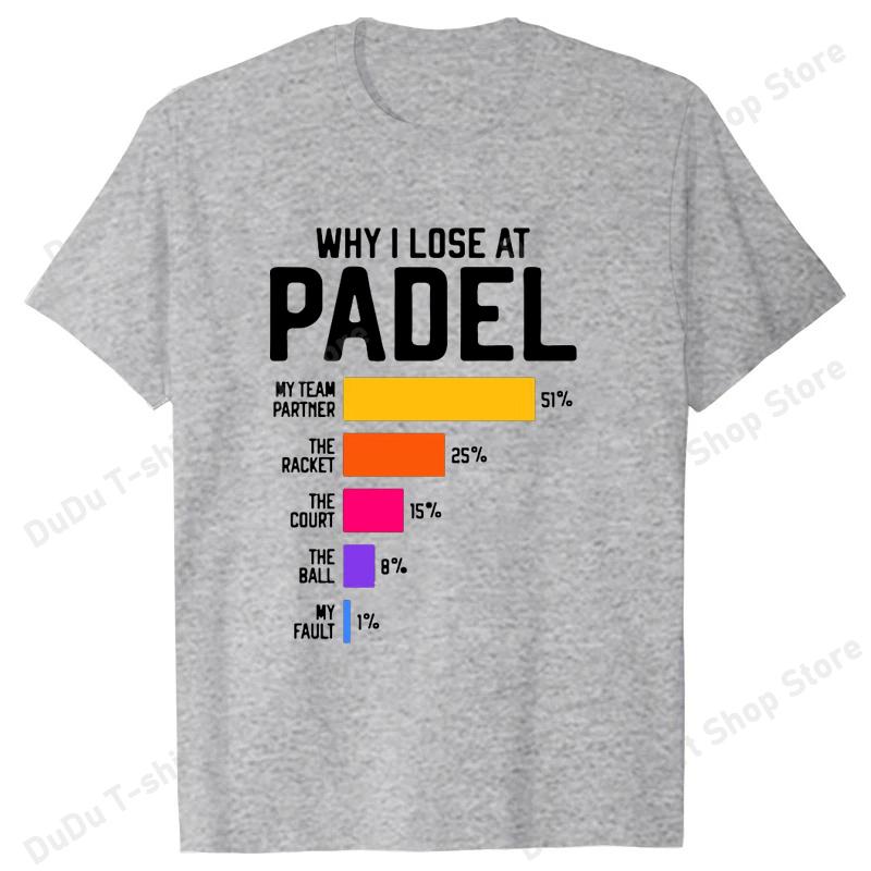 

Why I Lose at Padel T Shirt Funny Humor Geek Gift Tops Soft Unisex Oneck Tshirt Women Unisex Fashion Summer T Shirts Tops S