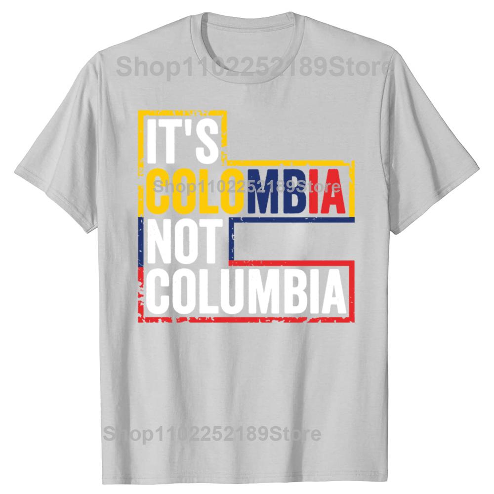 Funny Its Colombia Not Columbia Graphic Tshirts Men Womens Fashion Casual Tshirt 100 Cotton Loose Oversized T Shirt