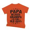Papa Because Grandpa Is For Old Guys Tshirt Funny Unisexs Papa Grandfather Top Vintage Young Grandpa Tee Joke Gift For Fathers Day