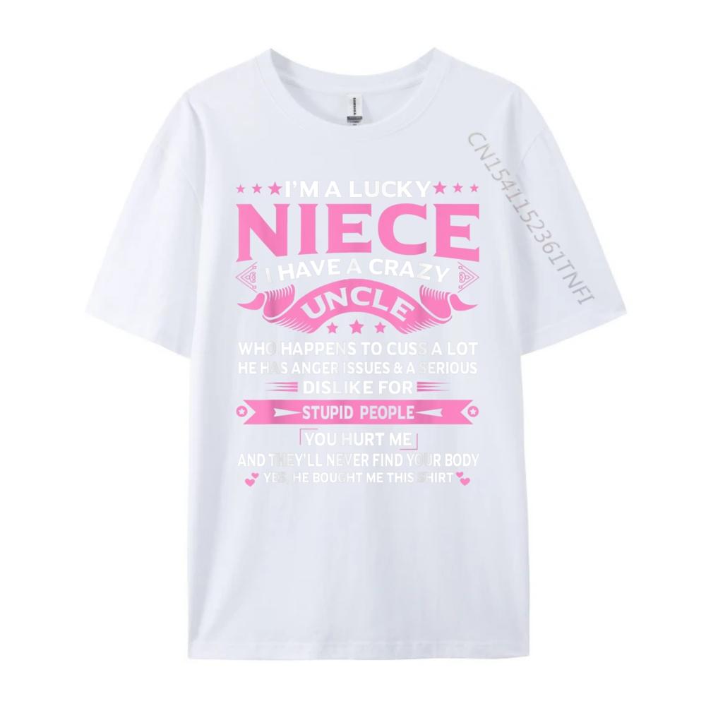 Im A Lucky Niece I Have a Crazy Uncle Funny Uncle Say Niece Free Shippping Items Lowest Prices Student New In Tops And TShirts
