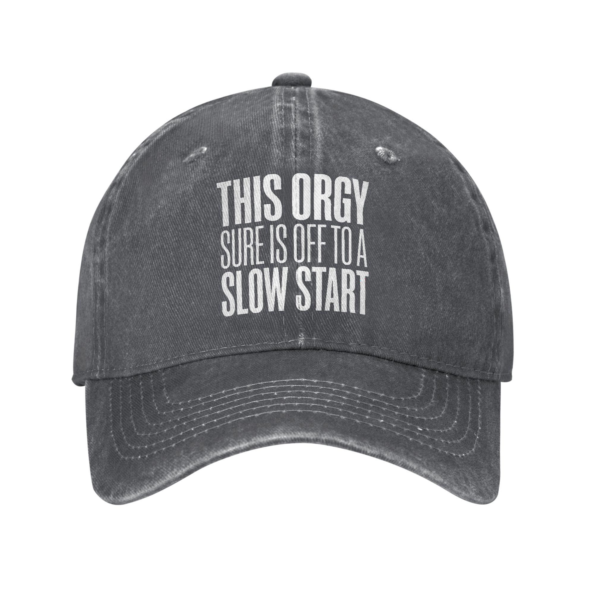 This Orgy Sure Is Off To A Slow Start Quote Baseball Cap Vintage Distressed Washed Funny Headwear Men Women Outdoor Gift Hat Adjustable