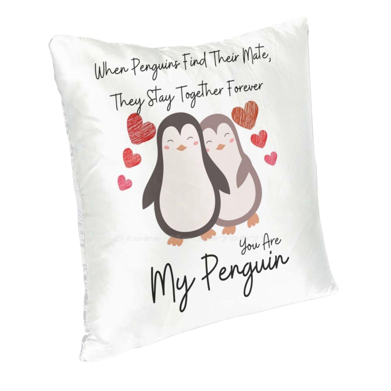 Love Quote : When Penguins Find Their Mate They Stay Together Forever You Are My Penguin Pillowcase Bedroom Home Decoration You Peach skin 18*18(CM)-1Pcs