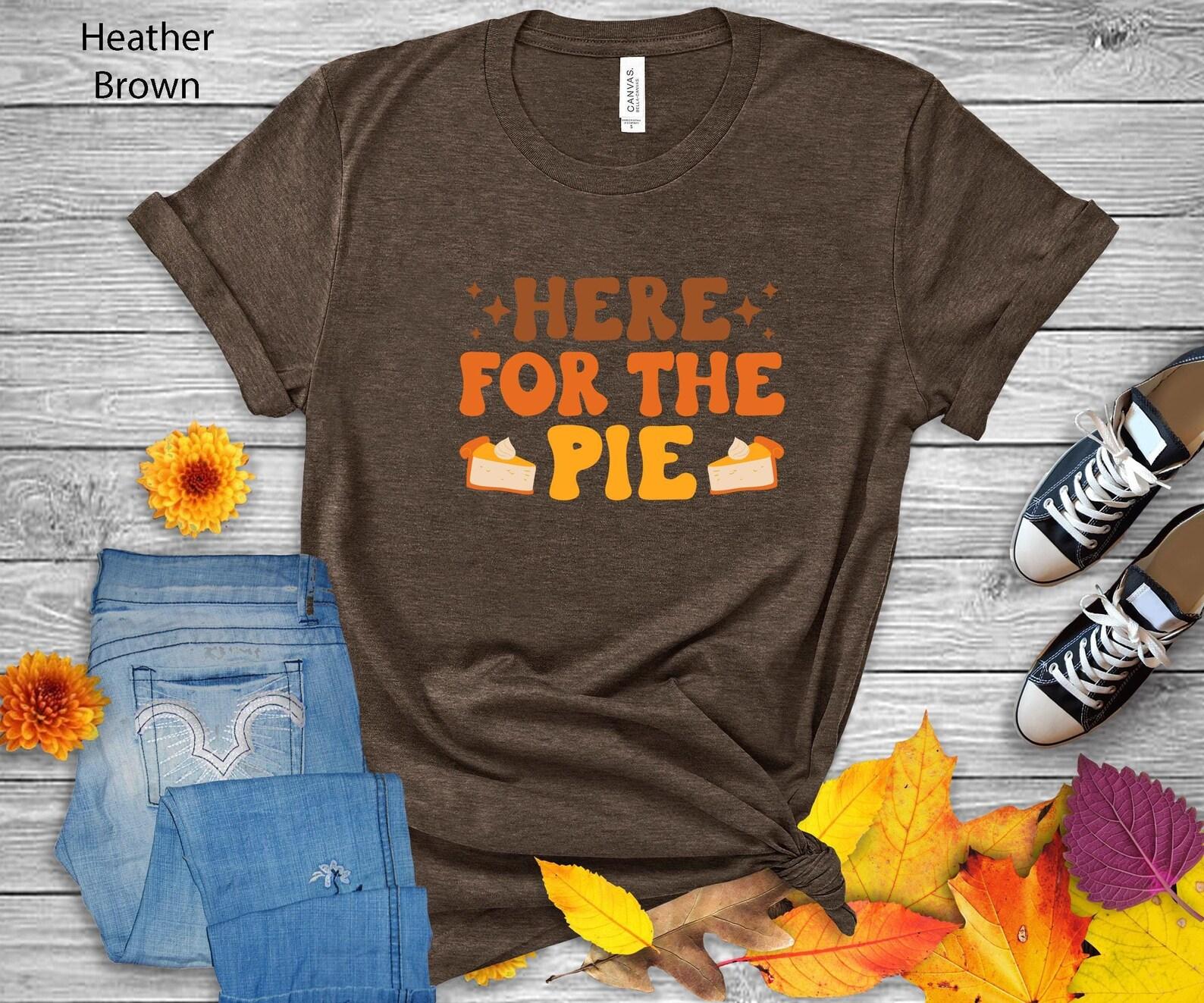 Here for the Pie T-Shirt | Autumn Thanksgiving Tee 4XL