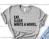Novelist T-Shirt, Eat Sleep Write a Novel Shirt Mens Womens Gifts - 3994
