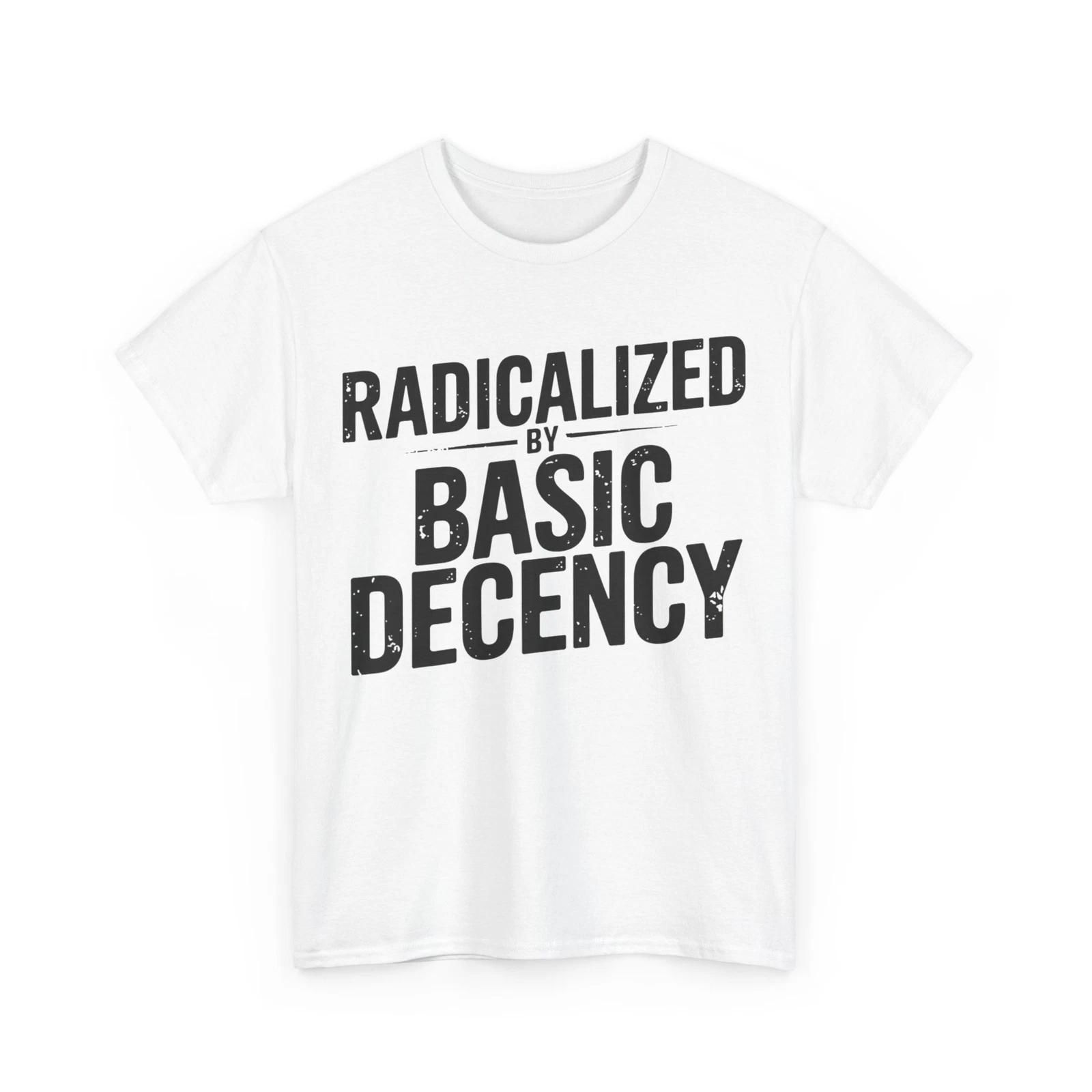 Funny Social Democracy Radicalized By Basic Decency T-Shirt 3XL