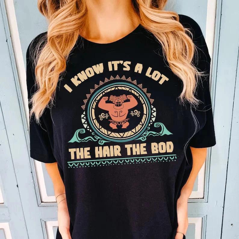 Moana Maui I Know Its A Lot The Hair The Bod TShirt Size S4xl S