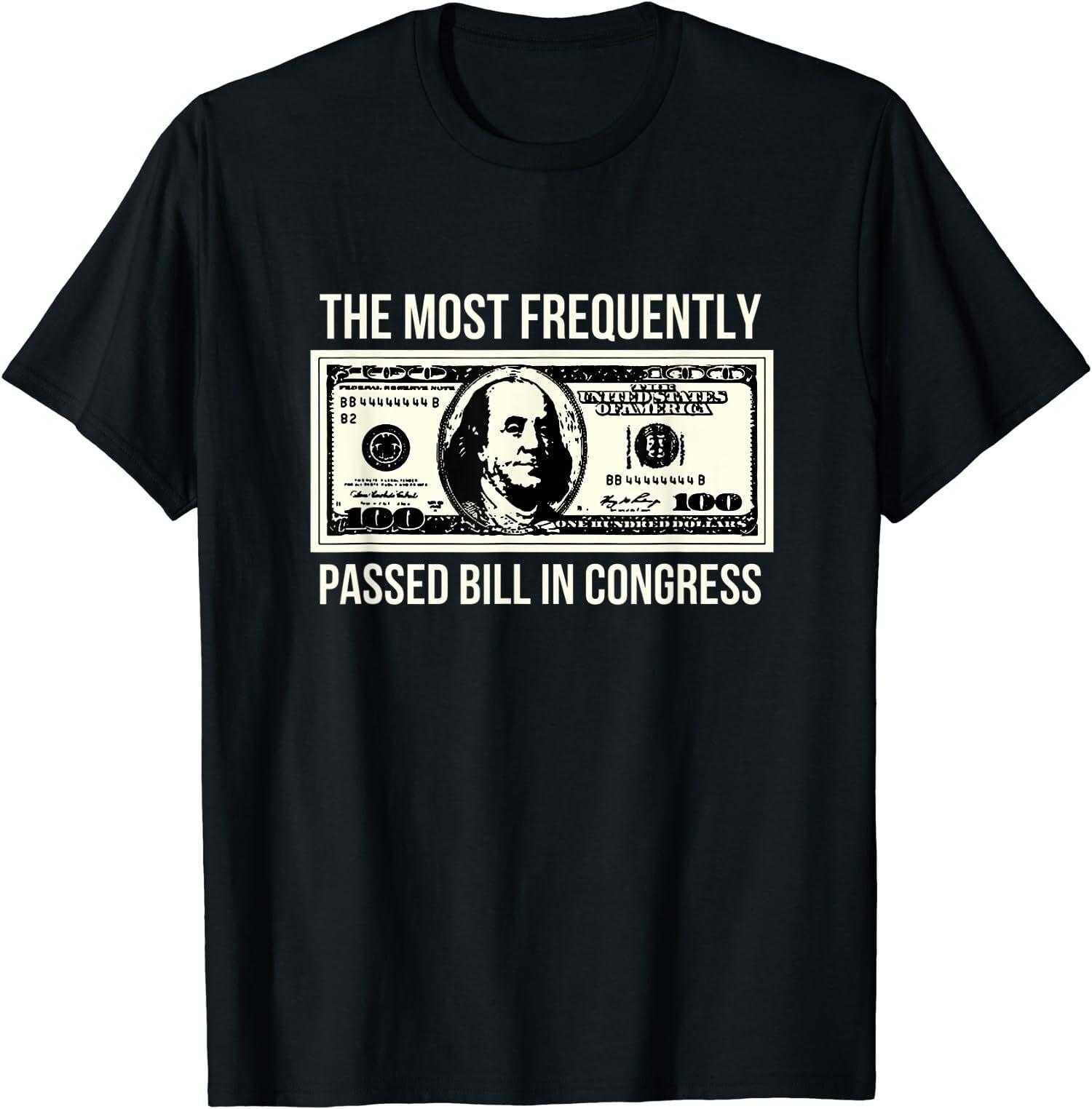 NEW LIMITED Retro The Most Frequently Passed Bill In Congress T-Shirt XXXXL