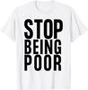 Stop Being Poor Shirt Tank T-Shirt