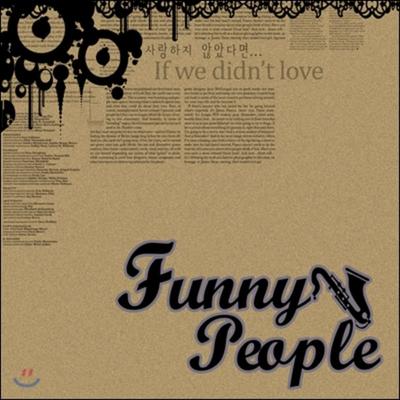 Funny People 2nd Album - If We Didn't Love