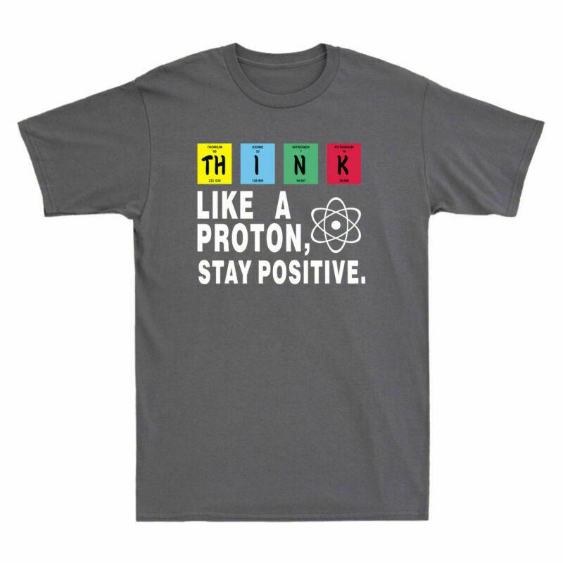 Proton T-Shirt Funny Unisex's Science Think Like Positive Stay Nerd Chemistry A