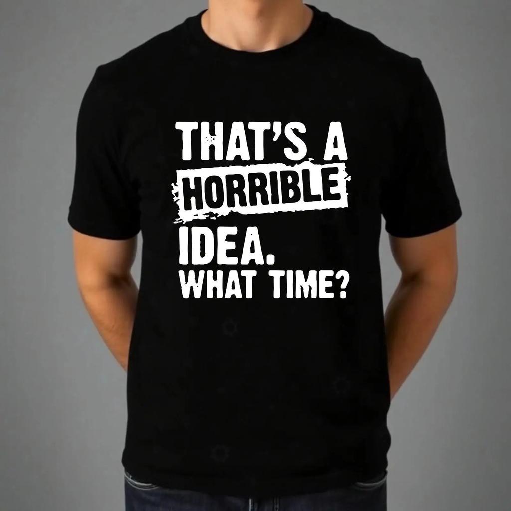 T Shirt Thats A Horrible Idea Lustig Party Urlaub Freizeit Oberteil Neu Herren Geschenk Vintage Stylish Soft Unisex