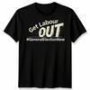 Get Labour Out Unisex T Shirt General Election Now Politics Wing Graphic Tee