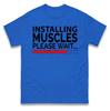 Installing Muscles Please Wait Gym Wear T Shirt, Bodybuilder Funny T Shirt