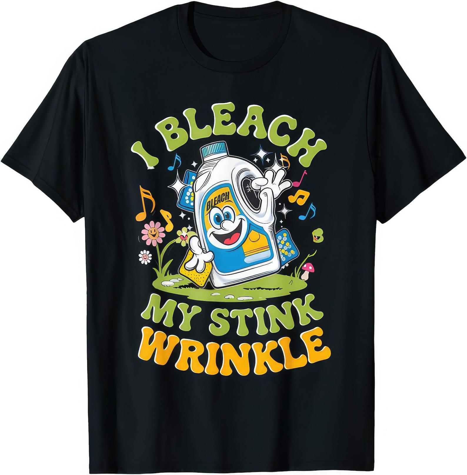 I Bleach My Stink Wrinkle Funny Joke Humor Rude Gift T shirt S