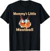 Mommy's Little Meatball Cool Cute Cat for Her Him Boys Girls T-Shirt