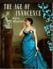 The The Age of Innocence : Masterful Portrait of Desire and Detrayal During the Sumptuous Golden Age of Old New York Book