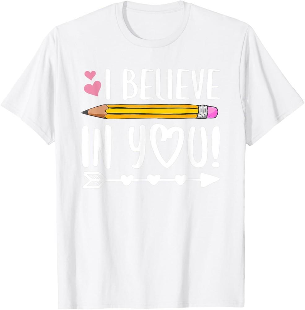 I Believe In You Teacher Testing Day T-Shirt Unisex T-Shirt S