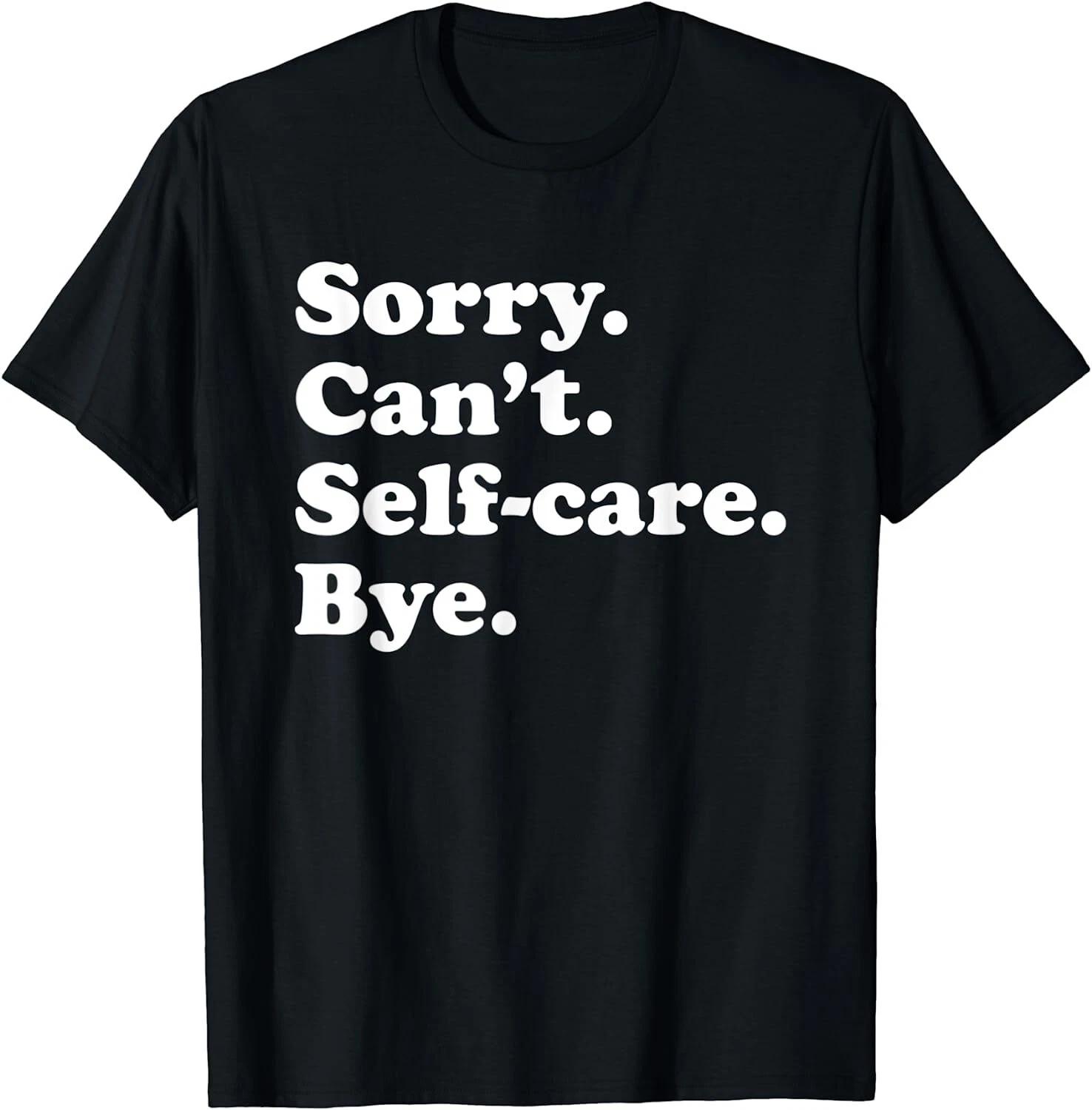 Men s and Women s T-shirts NEW LIMITED Funny Self-Care Gift for Men Women Premium T-Shirt S-3XL XXXXL