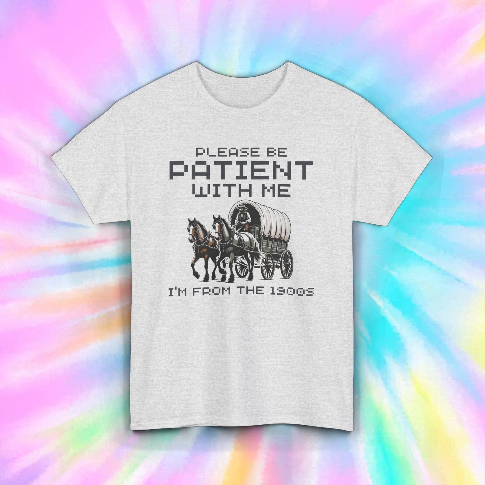 Please Be Patient With Me T-Shirt | Funny 1900s Wagon Graphic Tee | Retro Humor L