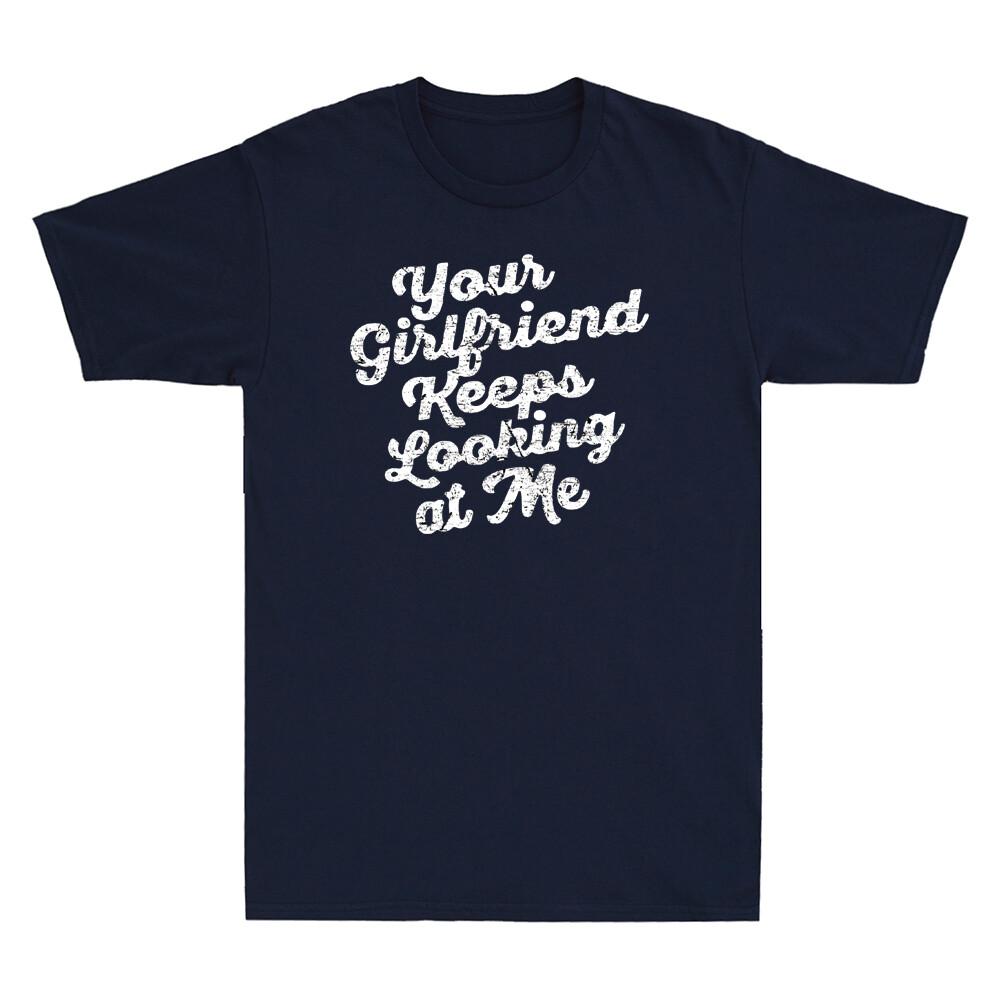 Your Girlfriend Keeps Looking At Me Funny Sarcastic Gifts Vintage Unisex's T-Shirt