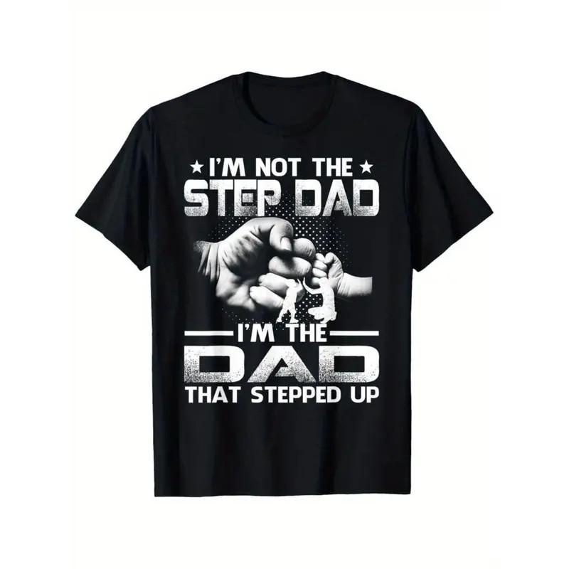 Im Not The Stepdad Im The Dad That Stepped Up T- Fathers Day Gift Unisex T-Shirt M