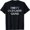 Dirty Old Lady Gang! Funny Mud Run & 4 Wheeling Tshirt T-Shirt