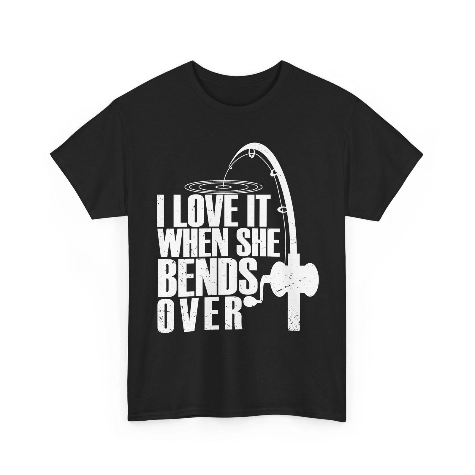 Fisherman Shirt, I Love It When She Bends Over Fishing Rod Women Men Shirt 3XL