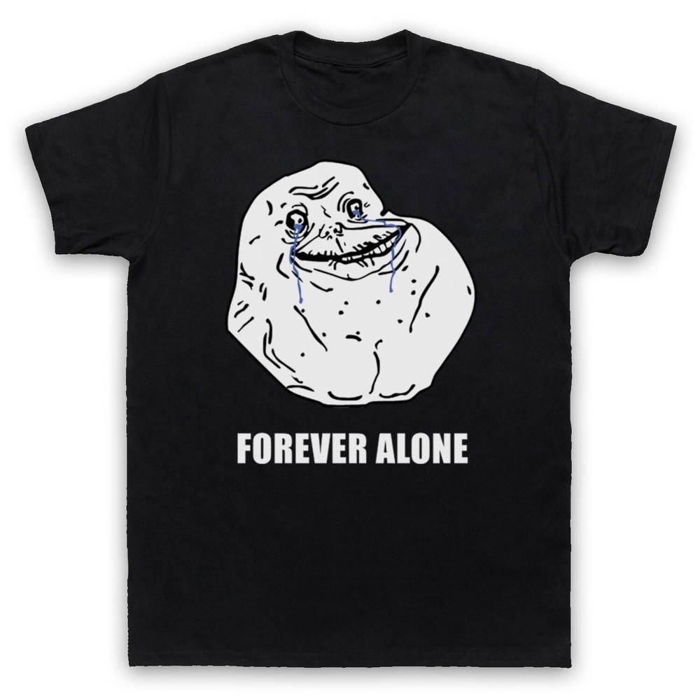 

Forever Alone Meme Rage Comic Funny Upset Miserable Mens And Womens T-Shirt 4XL