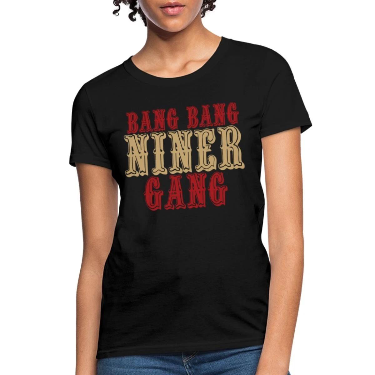 Bang Bang Niner Gang Football Women s T-Shirt M