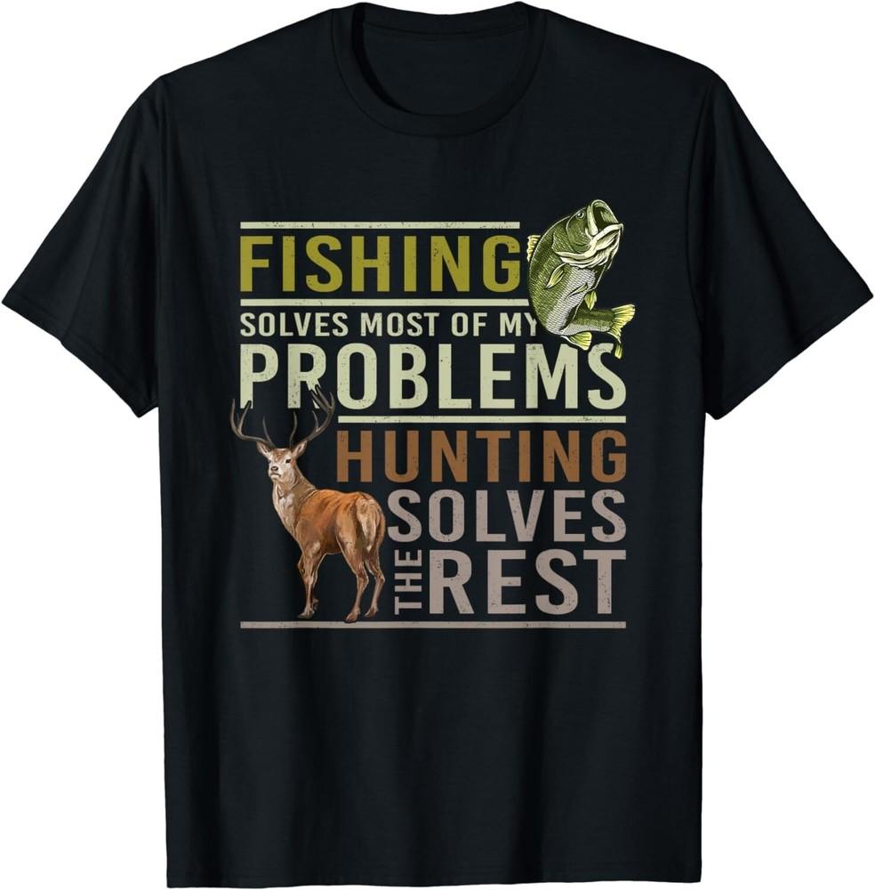 

Fishing Solves Most Of My Problems Hunting Gift Unisex T-Shirt 4XL