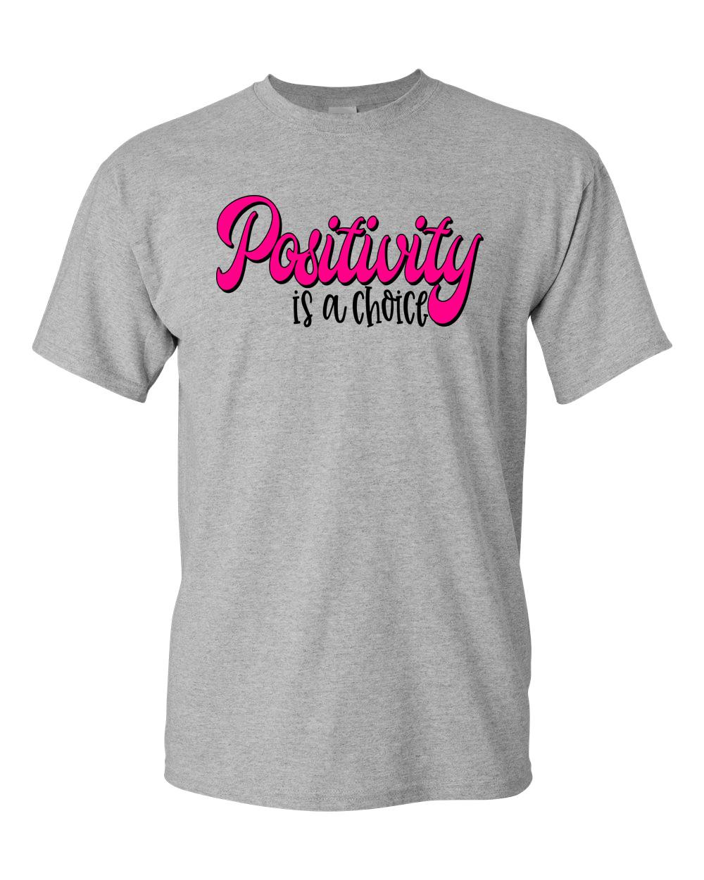 Positivity Is A Choice Adult Unisex T-Shirt - Motivational And Inspirational Tee M
