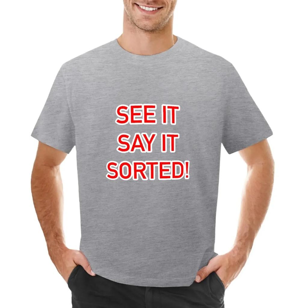 See It Say It Sorted TShirt Plain Quick Drying Summer Tops Funny T Shirts for Men