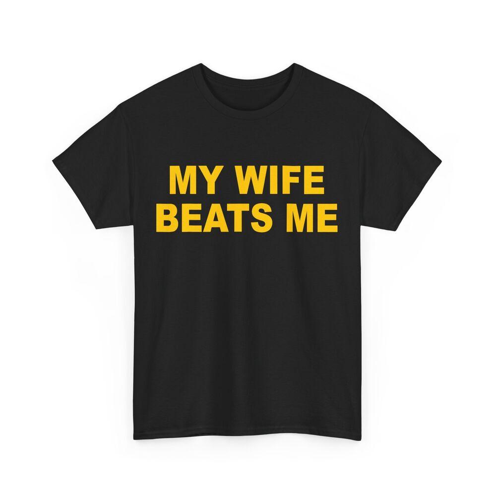 My Wife Beats Me T-shirt, Husband Wife Funny Shirt Unisex T-Shirt L
