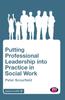 The Putting Professional Leadership Into Practice In Social Work Book