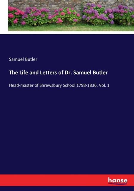 Książka The Life and Letters of Dr. Samuel Butler : Head-master of Shrewsbury School 1798-1836. Vol. 1