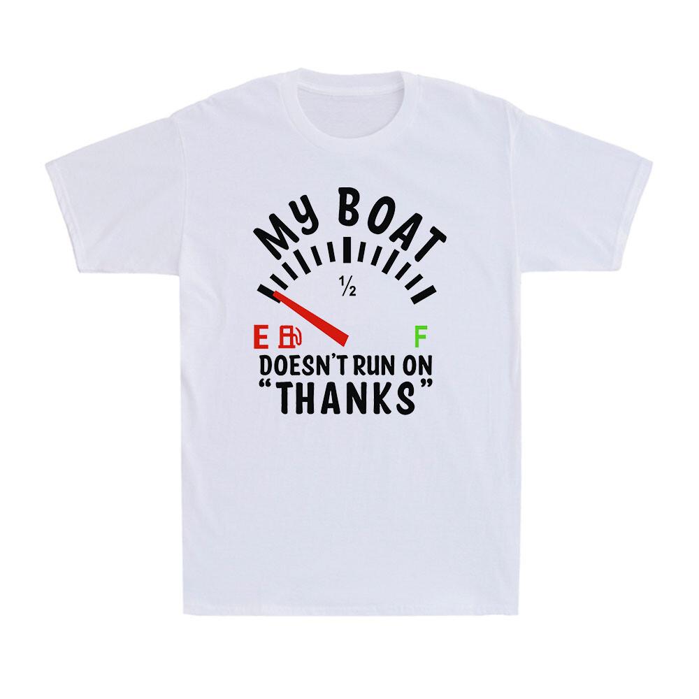 New Boat Owner My Boat Doesnt Run On Thanks Boating Funny Gift Men s T-Shirt XXXL