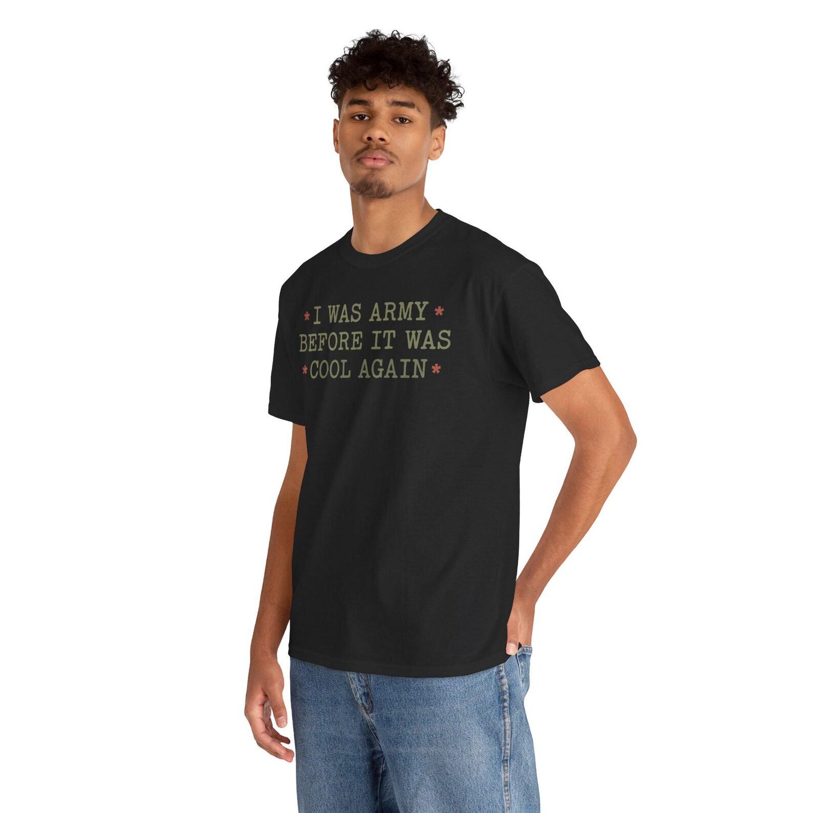 I Was Army Before It Was Cool Again T-Shirt | Military Veteran Tee 2XL