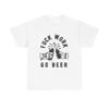 No Work Go Beer Funny Graphic T Shirt NEW Cotton Tee Gift  Unisex T-Shirt