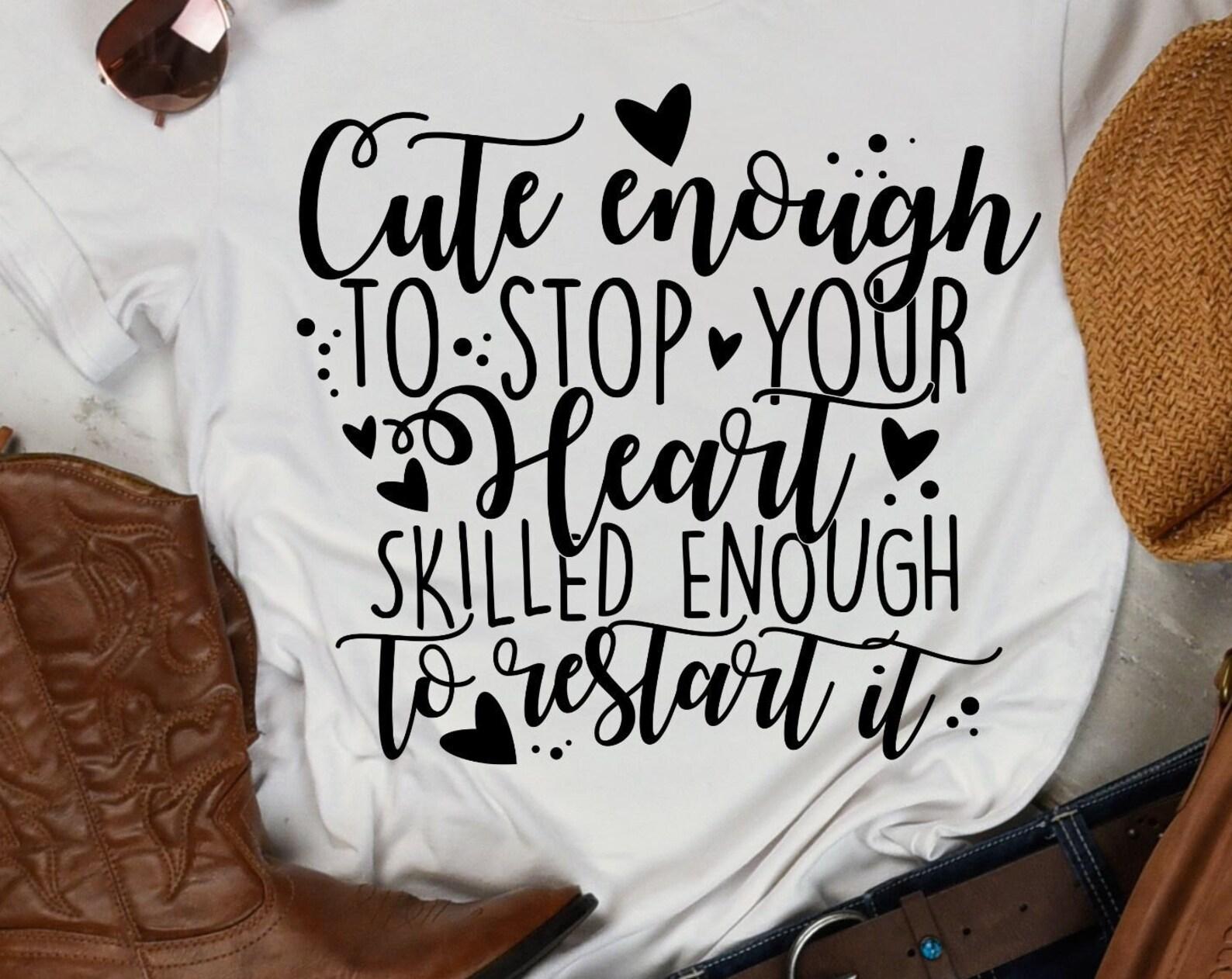 Nurses tshirt, Cute enough to stop your heart, nurse tshirt, nursing shirt, fun tee, nurses gift, gift for her, gift for him M