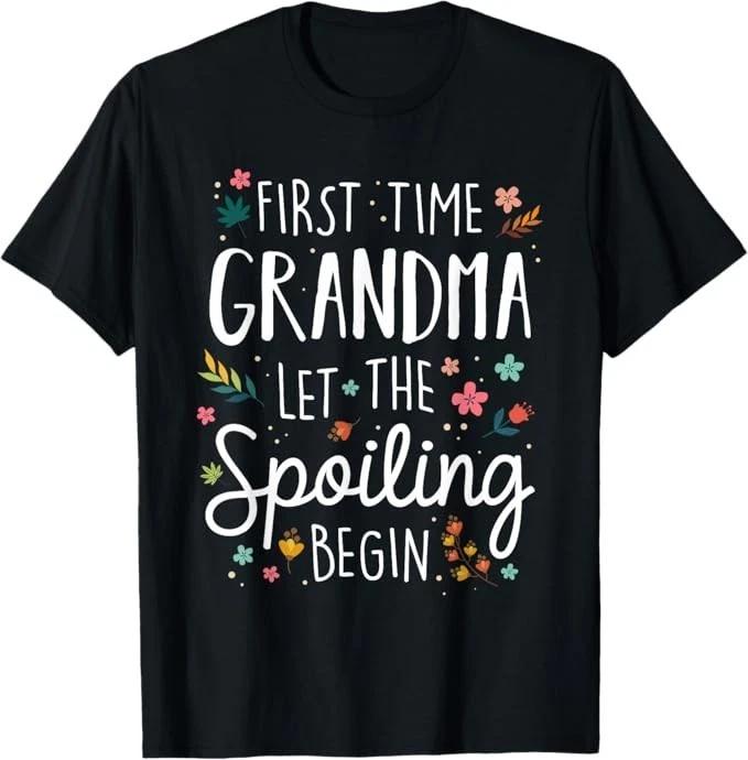 First Time Grandma let the Spoiling Begin - Grandmother T-Shirt S