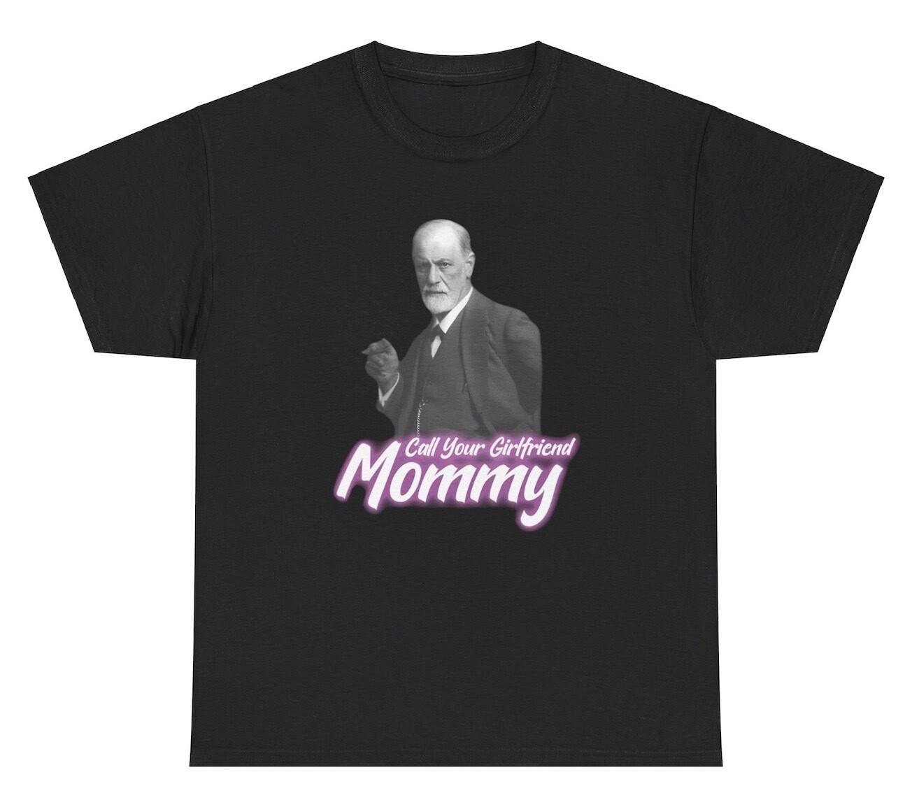 Call Your Girlfriend Mommy T Shirt Funny Inappropriate Psychology Humor Gift Tee XL