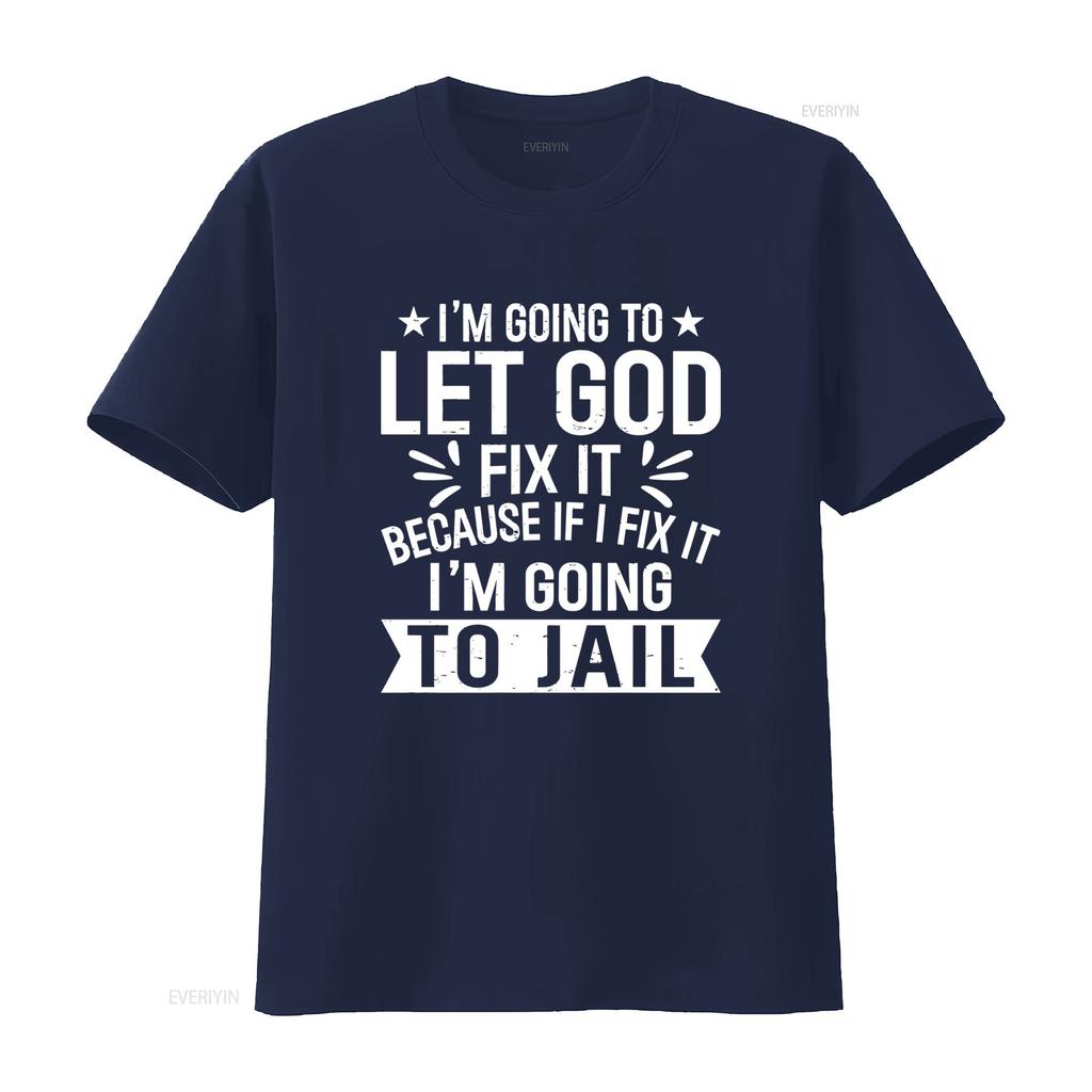 Let God Fix It Because If I Im Going To Jail T Shirt Christian Inspirational Design Vintage Washed Homme Unisex Streetwear