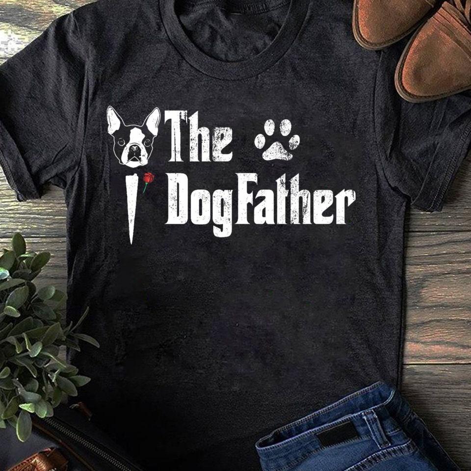 Dogfather Boston Terrier T-Shirt: Funny Dog Dad Gift