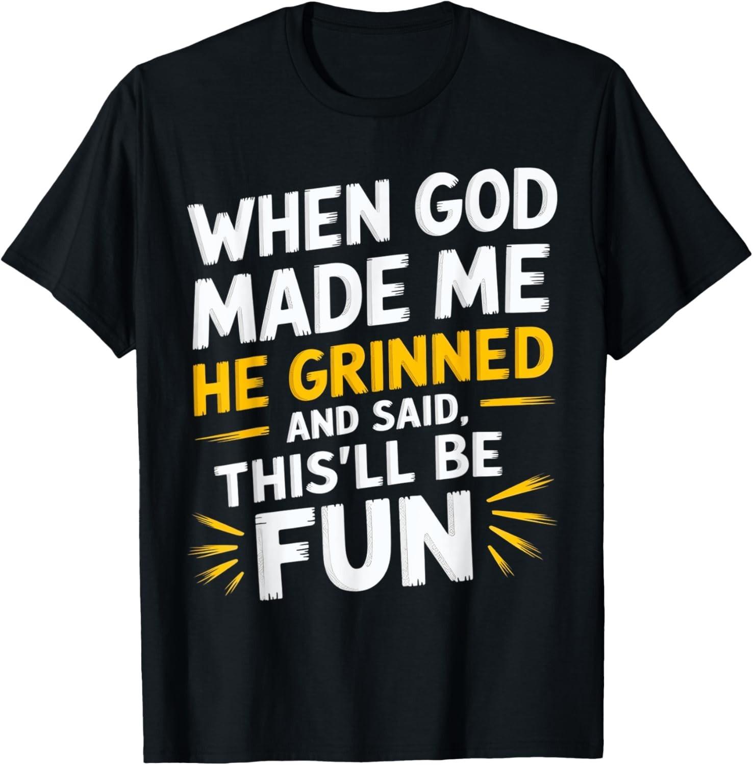 When God Made Me He Said This ll Be Fun Religious Quote Fun unisex T-Shirt Mens Womens Tees Top L