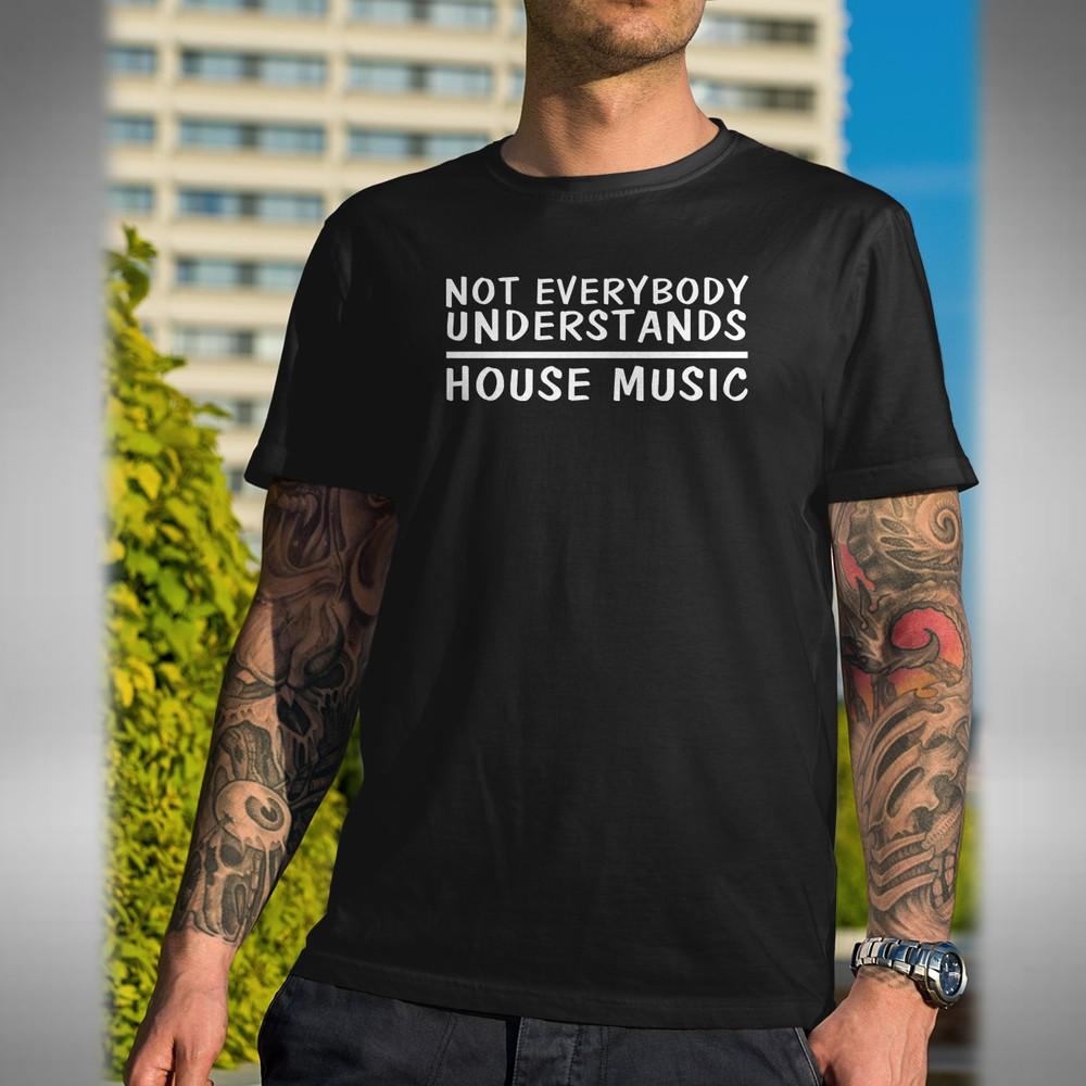 Not Everybody Understands House Music T Shirt Dance Dj Allnighter Small To 5XL